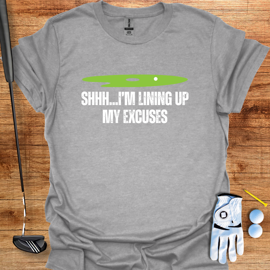 Shh... I’m Lining Up My Excuses – Funny Golf T-Shirt
