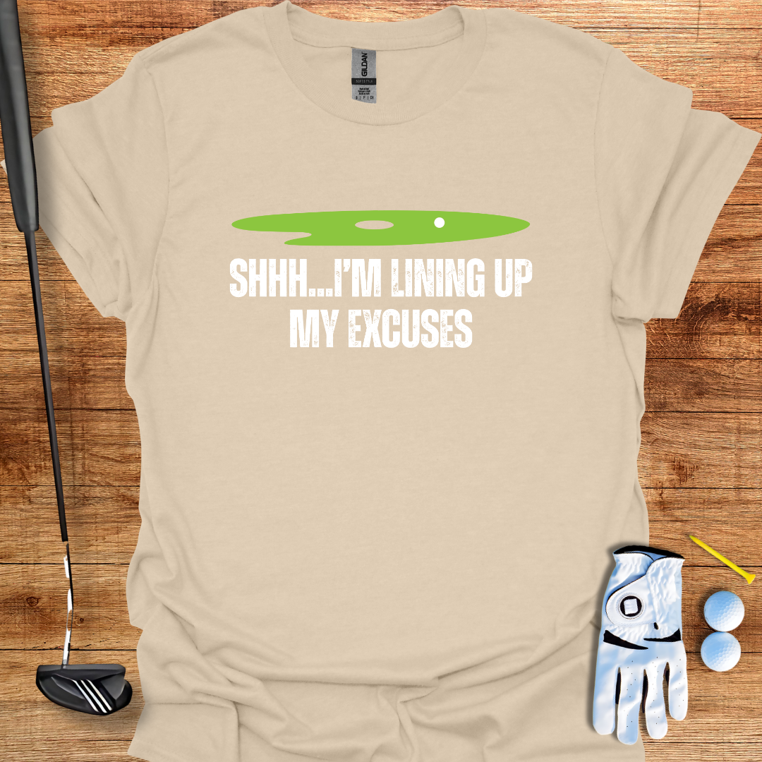 Shh... I’m Lining Up My Excuses – Funny Golf T-Shirt