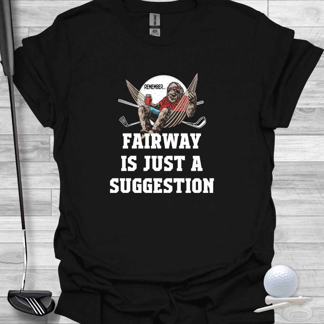 Funny Graphic Golf T-Shirt: Fairway Is Just A Suggestion