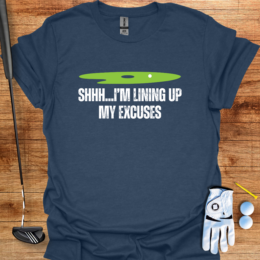 Shh... I’m Lining Up My Excuses – Funny Golf T-Shirt