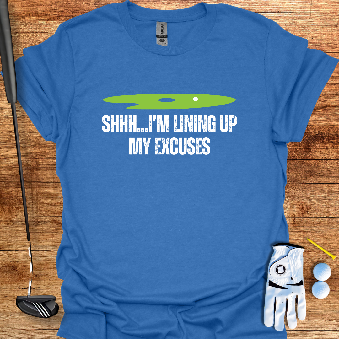 Shh... I’m Lining Up My Excuses – Funny Golf T-Shirt