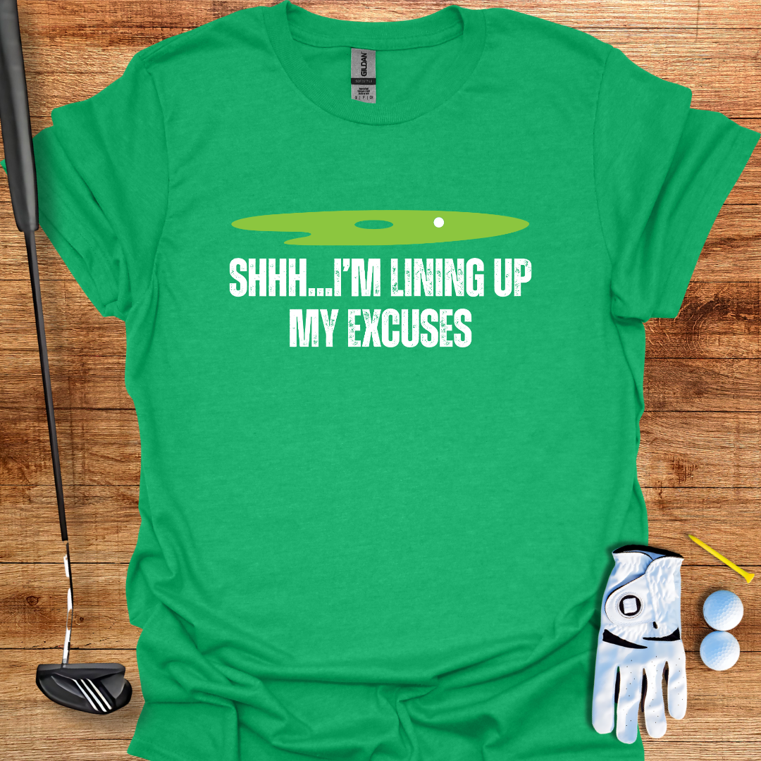Shh... I’m Lining Up My Excuses – Funny Golf T-Shirt
