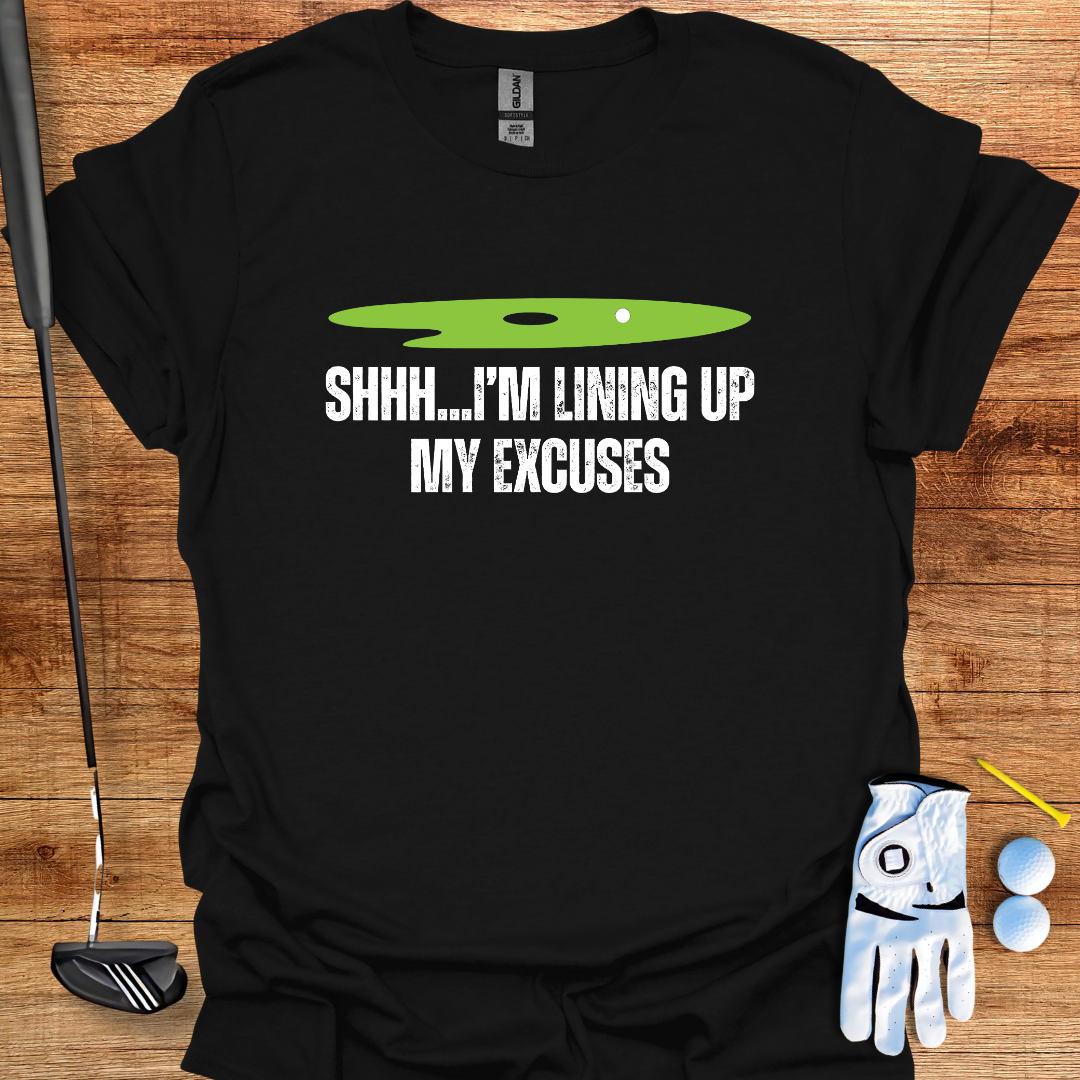 Shh... I’m Lining Up My Excuses – Funny Golf T-Shirt