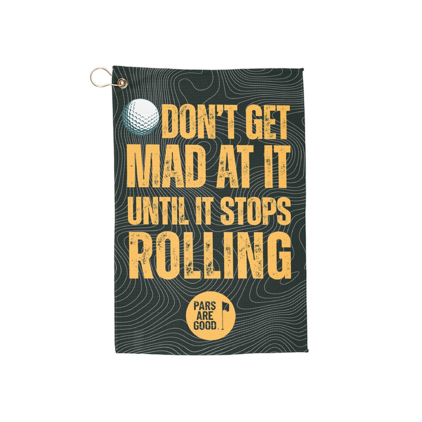 Don’t Get Mad at It Until It Stops Rolling – Golf Towel