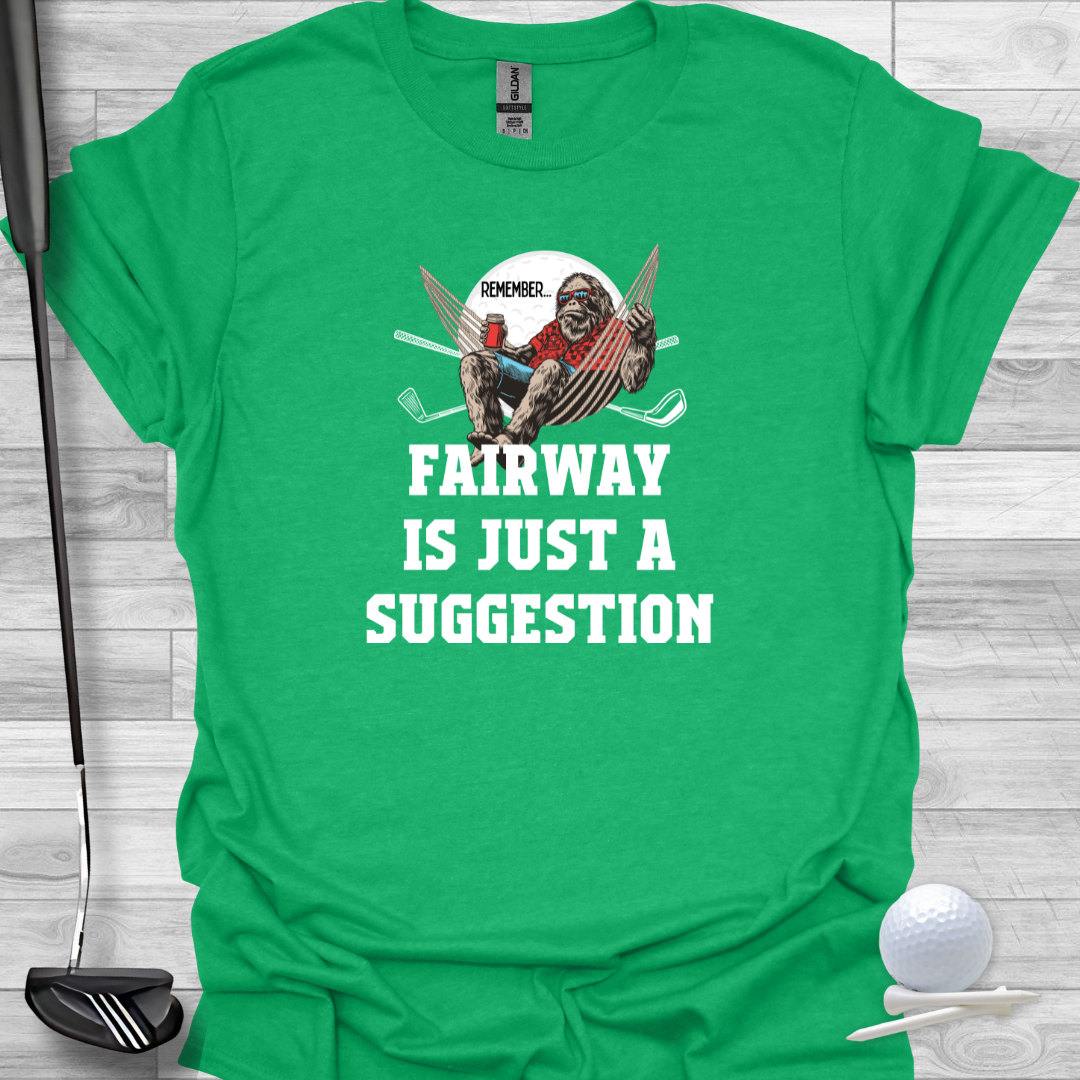 Funny Graphic Golf T-Shirt: Fairway Is Just A Suggestion