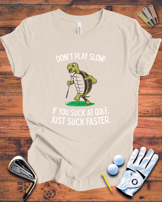 Just Suck Faster - Funny Golf t-shirt for people that hate slow play