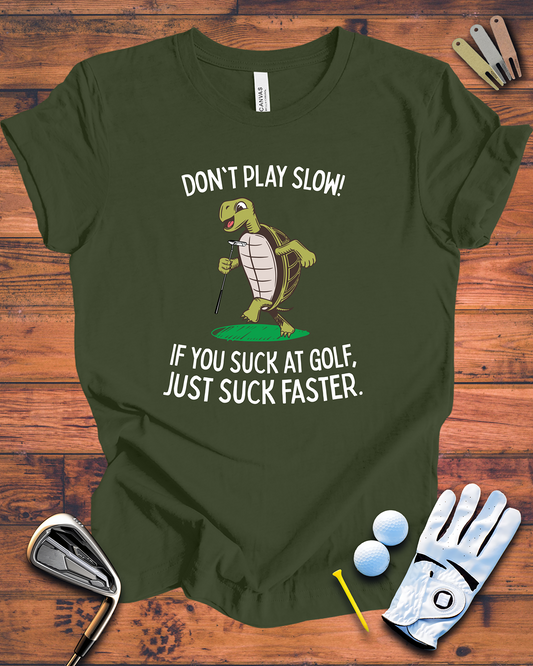 Just Suck Faster - Funny Golf t-shirt for people that hate slow play