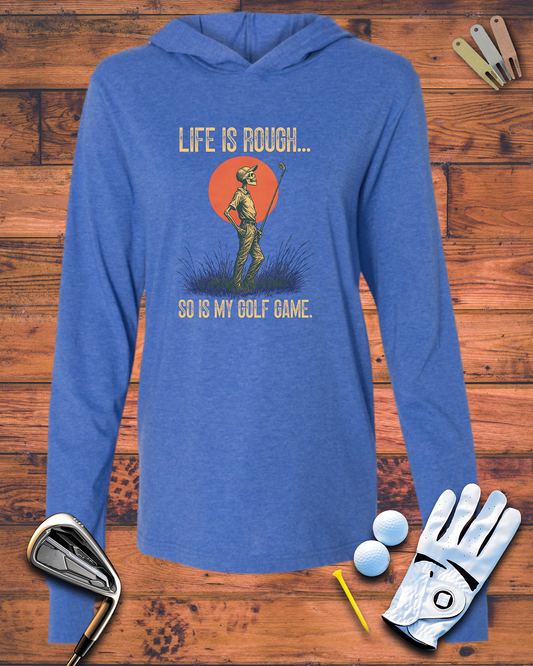 Life Is Rough...Golf Humor Unisex Hooded Long Sleeve Tee