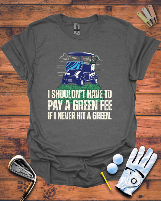 No Green, No Fee: Funny Golf Gift T-Shirt