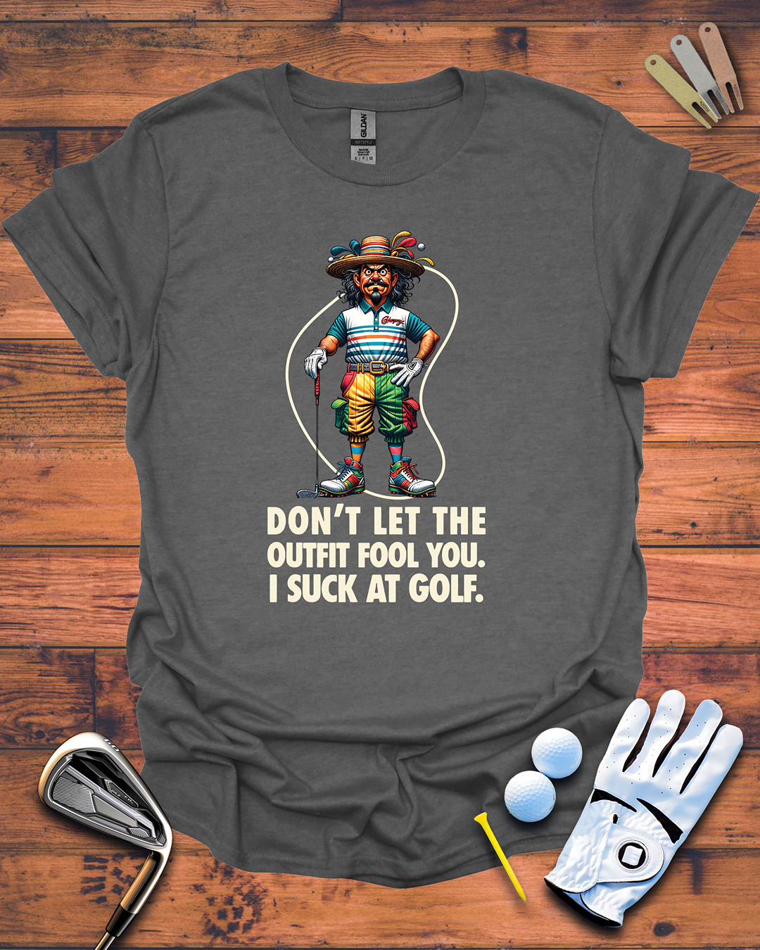Don't Let The Outfit Fool You, I Suck At Golf. - Funny Golf Gift T-Shirt