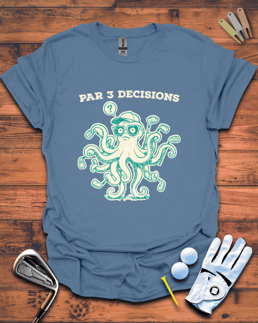 Par 3 Decisions: Funny Golf Gift T-Shirt