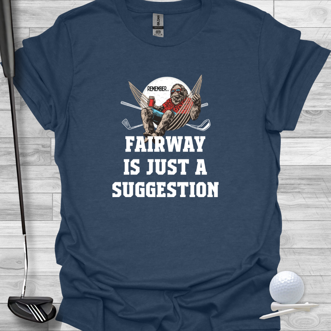 Funny Graphic Golf T-Shirt: Fairway Is Just A Suggestion