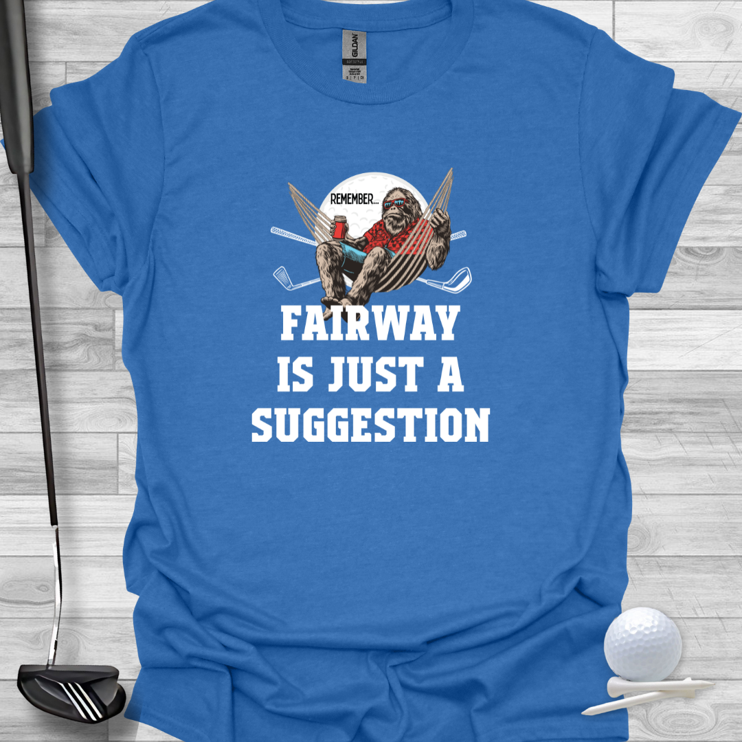 Funny Graphic Golf T-Shirt: Fairway Is Just A Suggestion